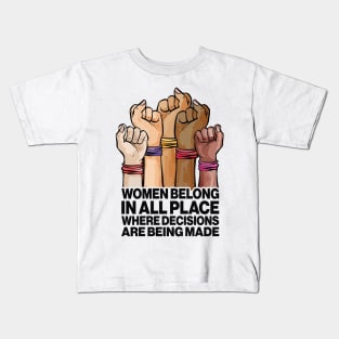 Women Belong In All Place Where Decisions Are Being Made Kids T-Shirt